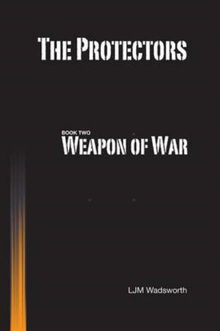 Cover for L.j.m. Wadsworth · The Protectors - Book Two: Weapon of War (Pocketbok) (2013)