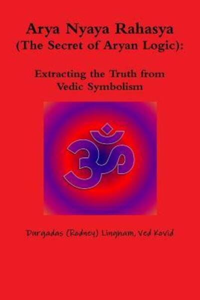 Cover for Durgadas Lingham Ved Kovid · Arya Nyaya Rahasya (the Secret of Aryan Logic): Extracting the Truth from Vedic Symbolism (Pocketbok) (2013)