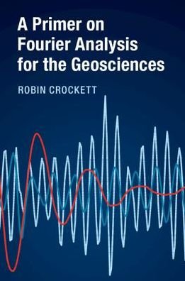 Cover for Crockett, Robin (University of Northampton) · A Primer on Fourier Analysis for the Geosciences (Paperback Book) (2019)