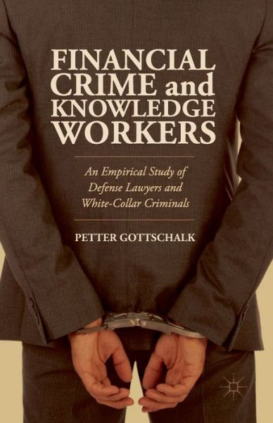 Cover for Petter Gottschalk · Financial Crime and Knowledge Workers: An Empirical Study of Defense Lawyers and White-Collar Criminals (Taschenbuch) [1st ed. 2014 edition] (2014)