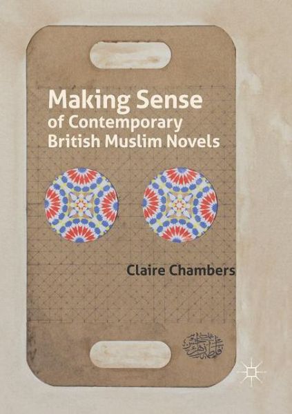 Cover for Claire Chambers · Making Sense of Contemporary British Muslim Novels (Paperback Book) [1st ed. 2019 edition] (2019)