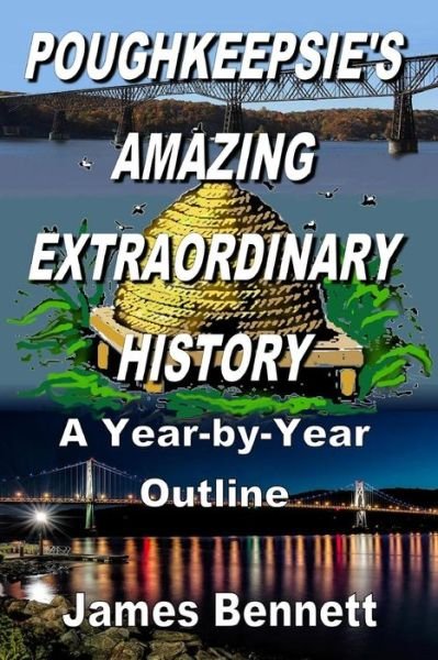 Cover for James Bennett · Poughkeepsie's Amazing Extraordinary History (Paperback Bog) (2017)