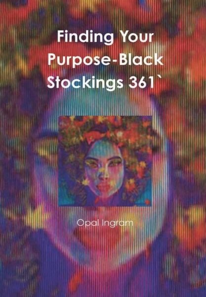 Cover for Opal Ingram · Finding Your Purpose-Black Stockings 361' (Hardcover Book) (2017)