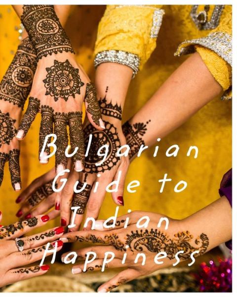 Cover for Sourav Biswas · Bulgarian Guide to Indian Happiness (Paperback Book) (2018)