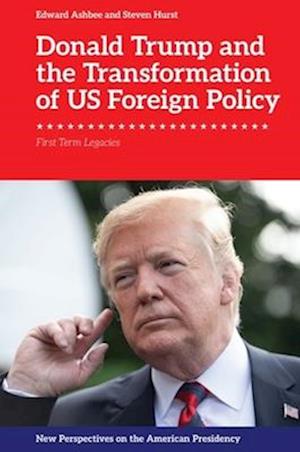 Cover for Edward Ashbee · Donald Trump and the Transformation of Us Foreign Policy: First Term Legacies - New Perspectives on the American Presidency (Innbunden bok) (2025)