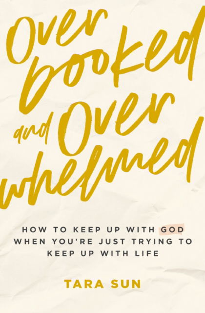 Cover for Tara Sun · Overbooked and Overwhelmed: How to Keep Up with God When You’re Just Trying to Keep Up with Life (Paperback Book) (2025)