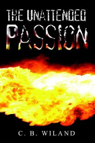 Cover for C. B. Wiland · The Unattended Passion (Paperback Book) (2003)