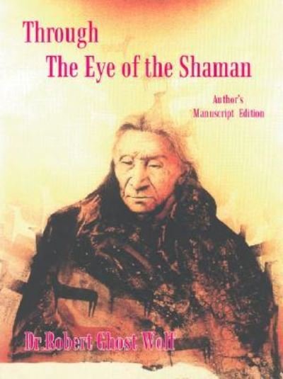 Cover for Robert Ghost Wolf · Through the Eye of the Shaman (Paperback Book) (2003)