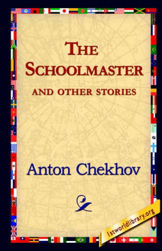 The Schoolmaster and Other Stories - Anton Pavlovich Chekhov - Books - 1st World Library - Literary Society - 9781421821245 - August 1, 2006