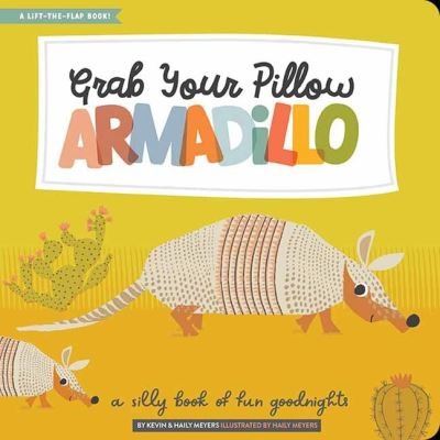 Cover for Kevin Meyers · Grab Your Pillow, Armadillo: A Silly Book of Fun Goodnights (Hardcover Book) (2022)
