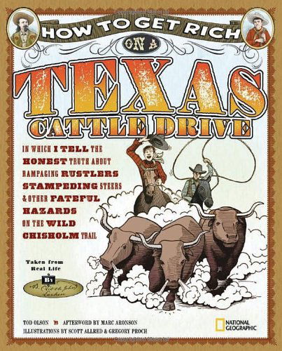 Cover for Tod Olson · How to Get Rich on a Texas Cattle Drive: In Which I Tell the Honest Truth About Rampaging Rustlers, Stampeding Steers and Other Fateful Hazards on the Wild Chisolm Trail - How to Get Rich (Hardcover bog) (2010)