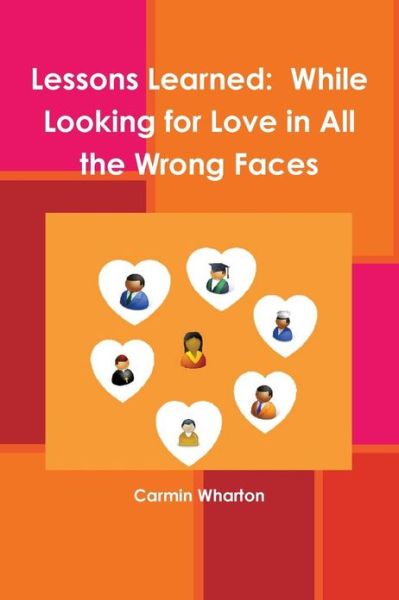 Cover for Carmin Wharton · Lessons Learned: While Looking for Love in All the Wrong Faces (Paperback Book) (2007)