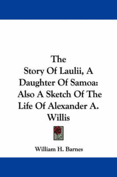 Cover for William H Barnes · The Story of Laulii, a Daughter of Samoa: Also a Sketch of the Life of Alexander A. Willis (Paperback Book) (2007)