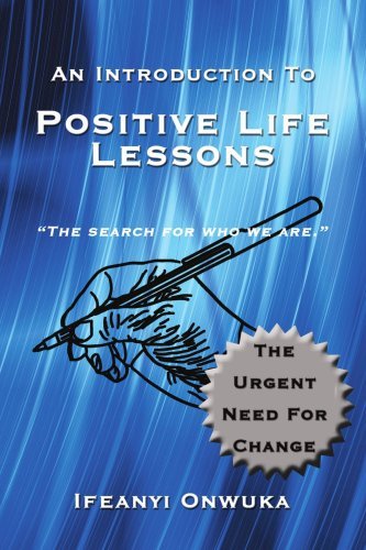 An Introduction to Positive Life Lessons - Ifeanyi Onwuka - Bøger - AuthorHouse - 9781434366245 - 5. juni 2008