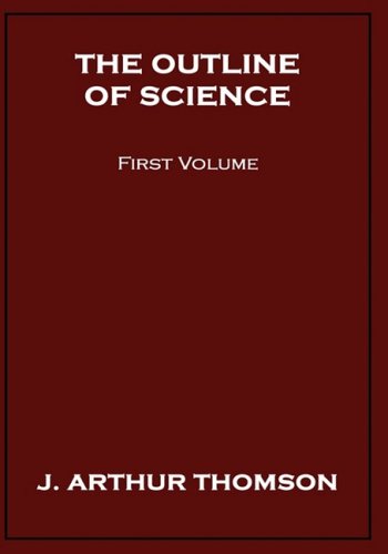 Cover for J. Arthur Thomson · The Outline of Science, First Volume (Hardcover Book) (2008)