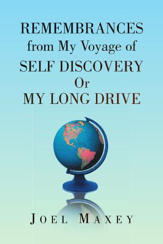 Cover for Joel W. Maxey · Remembrances from My Voyage of Self Discovery or My Long Drive (Paperback Book) (2009)