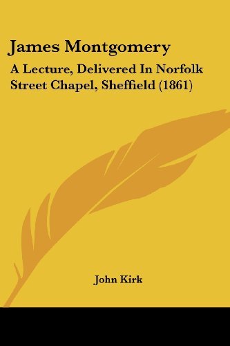 Cover for John Kirk · James Montgomery: a Lecture, Delivered in Norfolk Street Chapel, Sheffield (1861) (Paperback Book) (2008)