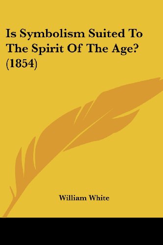 Cover for William White · Is Symbolism Suited to the Spirit of the Age? (1854) (Paperback Book) (2008)