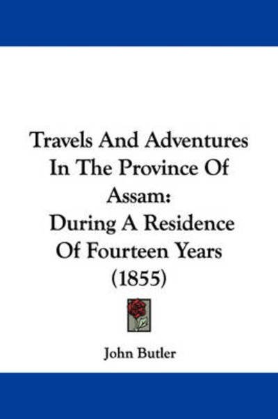 Cover for John Butler · Travels and Adventures in the Province of Assam: During a Residence of Fourteen Years (1855) (Hardcover Book) (2008)