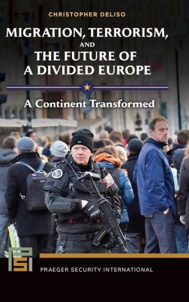 Cover for Christopher Deliso · Migration, Terrorism, and the Future of a Divided Europe: A Continent Transformed - Praeger Security International (Hardcover bog) (2017)