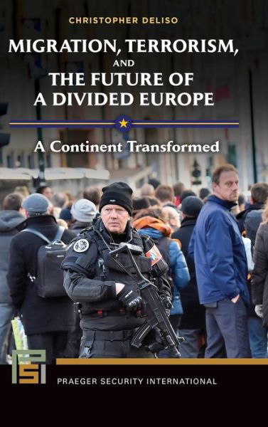 Cover for Christopher Deliso · Migration, Terrorism, and the Future of a Divided Europe: A Continent Transformed - Praeger Security International (Gebundenes Buch) (2017)