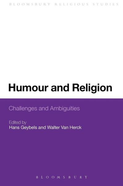 Humour and Religion: Challenges and Ambiguities - Hans Geybels - Books - Bloomsbury Academic - 9781441139245 - May 1, 2013
