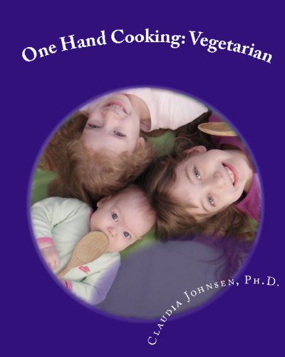 Cover for Claudia Johnsen Ph.d. · One Hand Cooking: Vegetarian (Paperback Book) (2009)