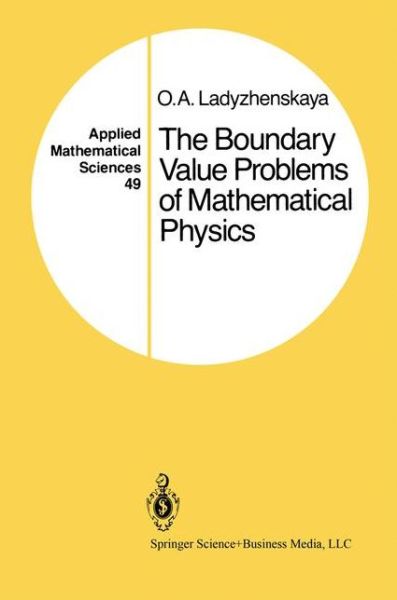 Cover for Olga A. Ladyzhenskaya · The Boundary Value Problems of Mathematical Physics - Applied Mathematical Sciences (Paperback Book) [1st Ed. Softcover of Orig. Ed. 1985 edition] (2010)