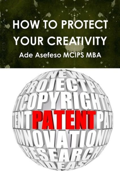 Cover for Ade Asefeso Mcips Mba · How to Protect Your Creativity (Bok) (2011)