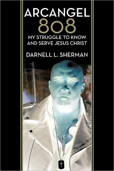 Cover for Darnell L Sherman · Arcangel 808: My Struggle to Know and Serve Jesus Christ (Paperback Book) (2012)