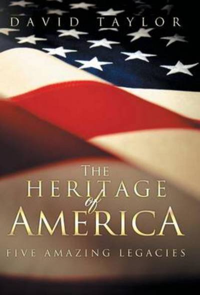 Cover for David Taylor · The Heritage of America: Three Amazing Legacies. (Inbunden Bok) (2013)