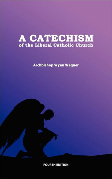 Cover for Abp Wynn Wagner · A Catechism of the Liberal Catholic Church: Fourth Edition (Taschenbuch) (2010)