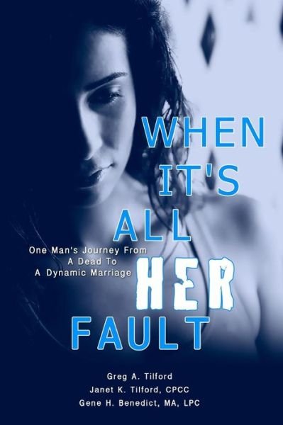 Cover for Greg a Tilford · When It's All Her Fault: One Man's Journey from a Dead to a Dynamic Marriage (Pocketbok) (2011)