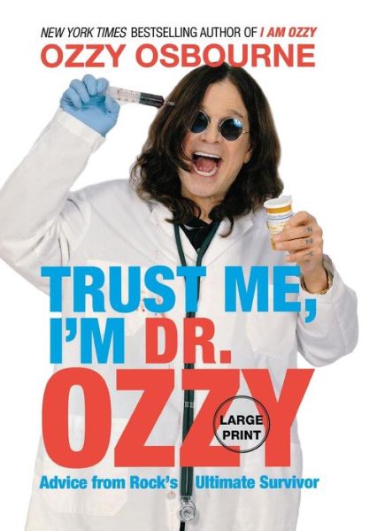 Trust Me, I'm Dr. Ozzy: Advice from Rock's Ultimate Survivor - Ozzy Osbourne - Bøger - Grand Central Publishing - 9781455507245 - 11. oktober 2011