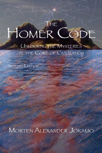 The Homer Code: Unlocking the Mysteries at the Core of Civilization - Morten Alexander Joramo - Książki - CreateSpace Independent Publishing Platf - 9781456555245 - 3 marca 2011