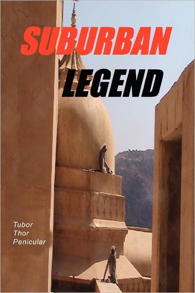 Suburban Legend - Tubor Thor Penicular - Bøger - Xlibris Corporation - 9781456823245 - 8. marts 2011