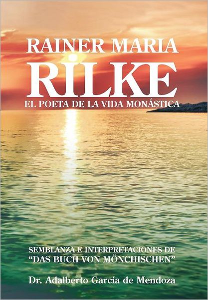 Cover for Adalberto Garcia De Mendoza · Rainer Maria Rilke: El Poeta De La Vida Mon Stica (Hardcover Book) [Spanish edition] (2012)