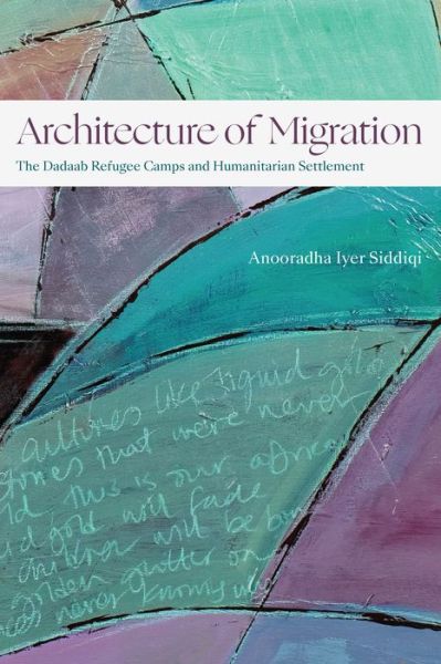 Cover for Anooradha Iyer Siddiqi · Architecture of Migration: The Dadaab Refugee Camps and Humanitarian Settlement - Theory in Forms (Paperback Book) (2023)