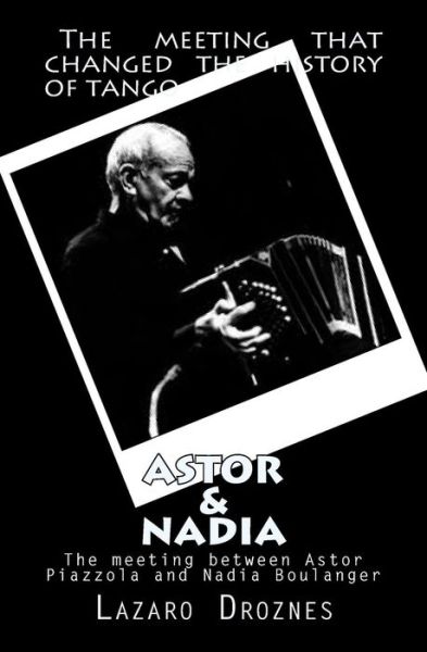 Cover for Lazaro Droznes · Astor&amp;nadia (English Version): the Meeting Between Nadia Boulanger and Astor Piazzolla (Paperback Book) (2012)