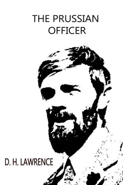 The Prussian Officer - D H Lawrence - Books - Createspace - 9781479198245 - August 27, 2012