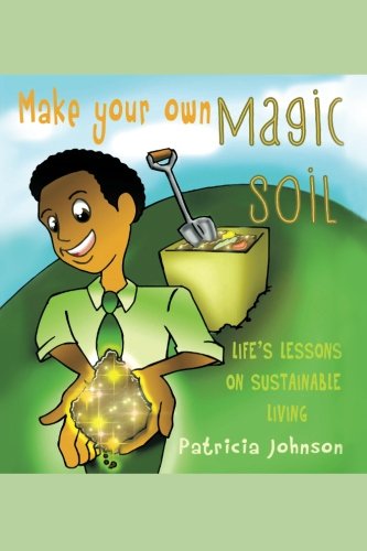 Cover for Patricia Johnson · Make Your Own Magic Soil: Life?s Lessons on Sustainable Living (Paperback Book) (2013)