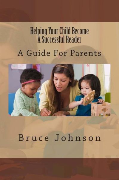 Cover for Bruce Johnson · Helping Your Child Become a Successful Reader: a Guide for Parents (Taschenbuch) (2013)