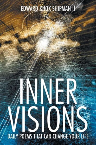 Inner Visions: Daily Poems That Can Change Your Life - Edward Knox Shipman II - Livros - XLIBRIS - 9781483607245 - 23 de março de 2013
