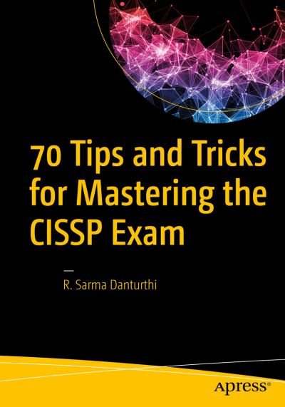 70 Tips and Tricks for Mastering the CISSP Exam - R. Sarma Danturthi - Books - APress - 9781484262245 - November 10, 2020
