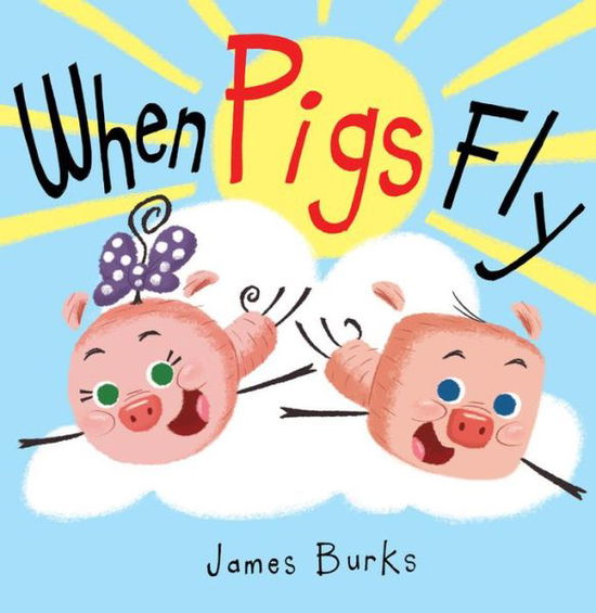 Cover for James Burks · When Pigs Fly (Hardcover Book) (2018)