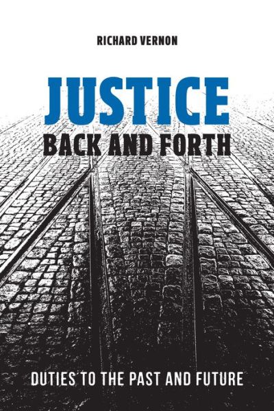 Cover for Richard Vernon · Justice Back and Forth: Duties to the Past and Future (Hardcover Book) (2016)