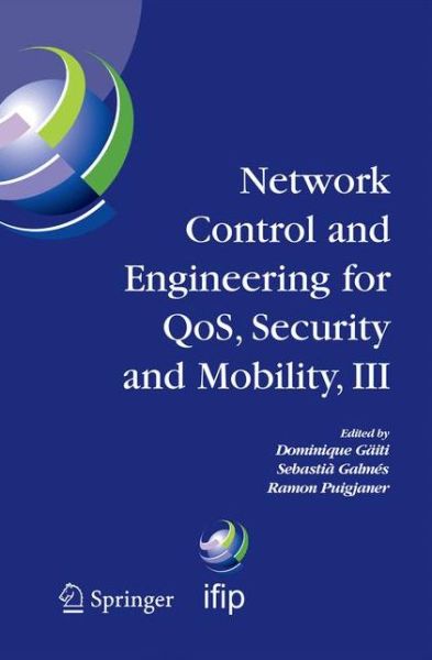 Network Control and Engineering for QOS, Security and Mobility, III: IFIP TC6 / WG6.2, 6.6, 6.7 and 6.8. Third International Conference on Network Control and Engineering for QoS, Security and Mobility, NetCon 2004 on November 2-5, 2004, Palma de Mallorca - Dominique Gaiti - Livros - Springer-Verlag New York Inc. - 9781489986245 - 1 de dezembro de 2014