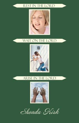 Cover for Shonda Kirk · Rest in the Lord Wait on the Lord Arise in the Lord (Paperback Book) (2013)