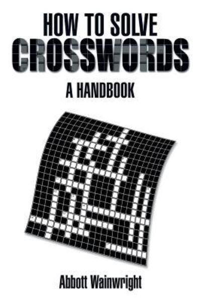 Cover for Abbott Wainwright · How to Solve Crosswords: a Handbook (Paperback Book) (2014)