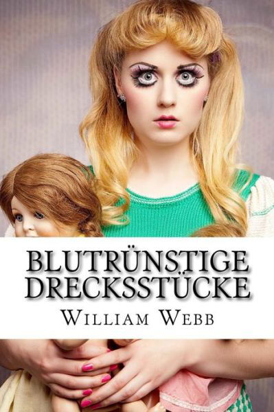 Cover for William Webb · Blutrunstige Drecksstucke: 15 Der Schaurigsten Frauen, Die Jemals Gelebt Haben! (Paperback Bog) (2013)